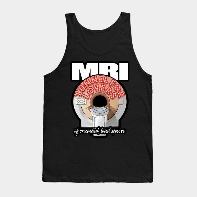 MRI Tunnel for Lovers Tank Top by LaughingCoyote